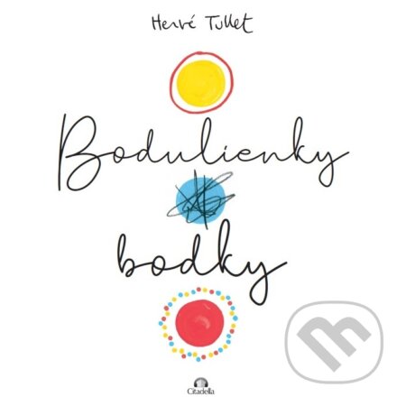 Kniha: Bodulienky bodky (Hervé Tullet). Citadella, 2023 Kniha: Bodulienky bodky (Hervé Tullet). Citadella, 2023