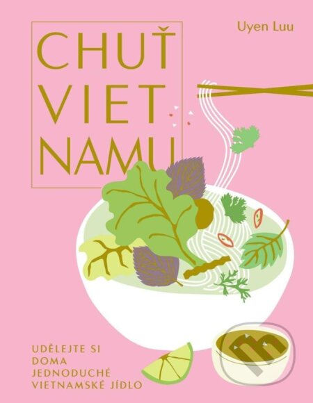 Kniha: Chuť Vietnamu (Uyen Luu). Slovart CZ, 2023 Kniha: Chuť Vietnamu (Uyen Luu). Slovart CZ, 2023