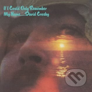 David Crosby: If I Could Only Remember My Name LP (David Crosby). Warner Music, 2023 David Crosby: If I Could Only Remember My Name LP (David Crosby). Warner Music, 2023