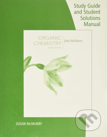 Kniha: Study Guide with Solutions Manual for McMurry's Organic Chemistry (John E. McMurry). Cengage, 2015 Kniha: Study Guide with Solutions Manual for McMurry's Organic Chemistry (John E. McMurry). Cengage, 2015