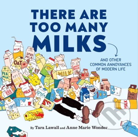 Kniha: There Are Too Many Milks (Tara Lawall). Chronicle Books, 2023 Kniha: There Are Too Many Milks (Tara Lawall). Chronicle Books, 2023