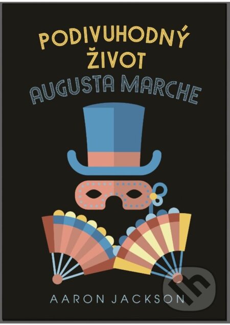 Kniha: Podivuhodný život Augusta Marche (Aaron Jackson). Metafora, 2023 Kniha: Podivuhodný život Augusta Marche (Aaron Jackson). Metafora, 2023