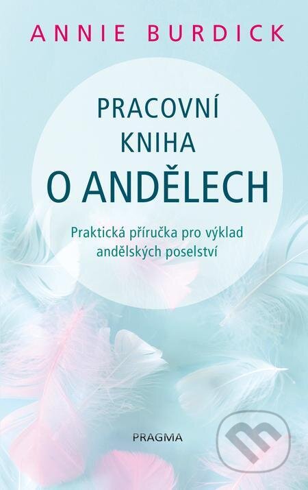 E-kniha: Pracovní kniha o andělech (Annie Burdick). Pragma, 2023 E-kniha: Pracovní kniha o andělech (Annie Burdick). Pragma, 2023