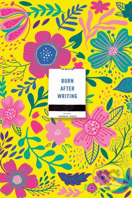 Kniha: Burn After Writing (Floral 2.0) (Sharon Jones). TarcherPerigee, 2023 Kniha: Burn After Writing (Floral 2.0) (Sharon Jones). TarcherPerigee, 2023