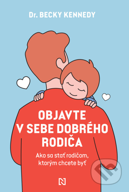 Kniha: Objavte v sebe dobrého rodiča (Becky Kennedy). N Press, 2023 Kniha: Objavte v sebe dobrého rodiča (Becky Kennedy). N Press, 2023
