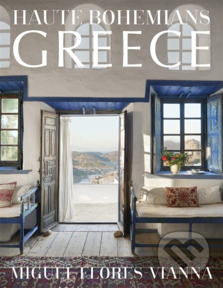 Kniha: Haute Bohemians: Greece (Miguel Flores-Vianna). Vendome Press, 2023 Kniha: Haute Bohemians: Greece (Miguel Flores-Vianna). Vendome Press, 2023