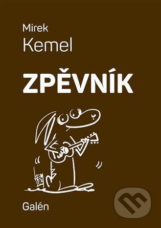 Kniha: Zpěvník (Mirek Kemel). Galén, 2023 Kniha: Zpěvník (Mirek Kemel). Galén, 2023