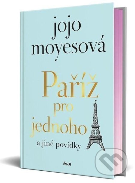 Kniha: Paříž pro jednoho a jiné povídky (Jojo Moyes). Ikar CZ, 2023 Kniha: Paříž pro jednoho a jiné povídky (Jojo Moyes). Ikar CZ, 2023