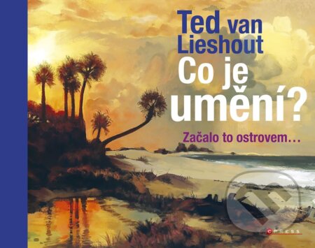 Kniha: Co je umění? (Ted van Lieshout). CPRESS, 2023 Kniha: Co je umění? (Ted van Lieshout). CPRESS, 2023