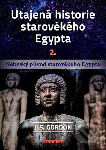 Kniha: Utajená historie starověkého Egypta 2. (J.S. Gordon). Fontána, 2023 Kniha: Utajená historie starověkého Egypta 2. (J.S. Gordon). Fontána, 2023
