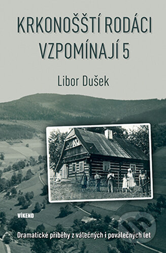 Kniha: Krkonošští rodáci vzpomínají 5 (Libor Dušek). Víkend, 2023 Kniha: Krkonošští rodáci vzpomínají 5 (Libor Dušek). Víkend, 2023