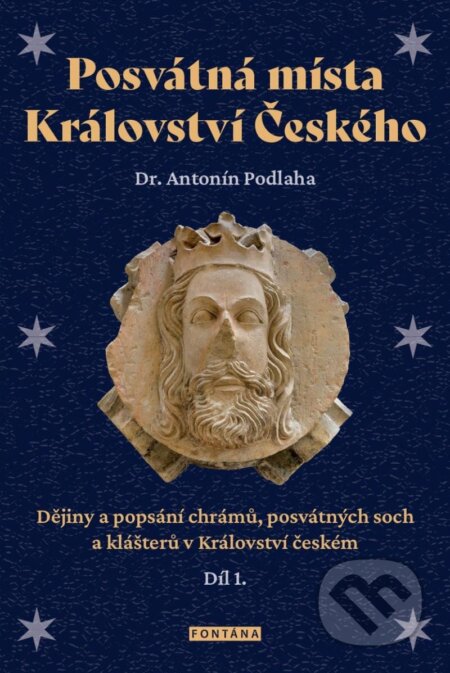 Kniha: Posvátná místa Království Českého 1 (Antonín Podlaha). Fontána, 2023 Kniha: Posvátná místa Království Českého 1 (Antonín Podlaha). Fontána, 2023