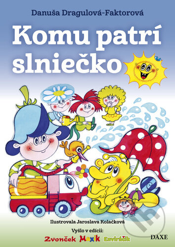 Kniha: Komu patrí slniečko (Danuša Dragulová-Faktorová). Daxe, 2023 Kniha: Komu patrí slniečko (Danuša Dragulová-Faktorová). Daxe, 2023