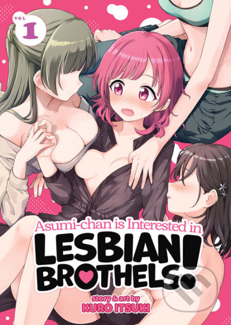 Kniha: Asumi-chan is Interested in Lesbian Brothels! 1 (Kuro Itsuki). Seven Seas, 2022 Kniha: Asumi-chan is Interested in Lesbian Brothels! 1 (Kuro Itsuki). Seven Seas, 2022