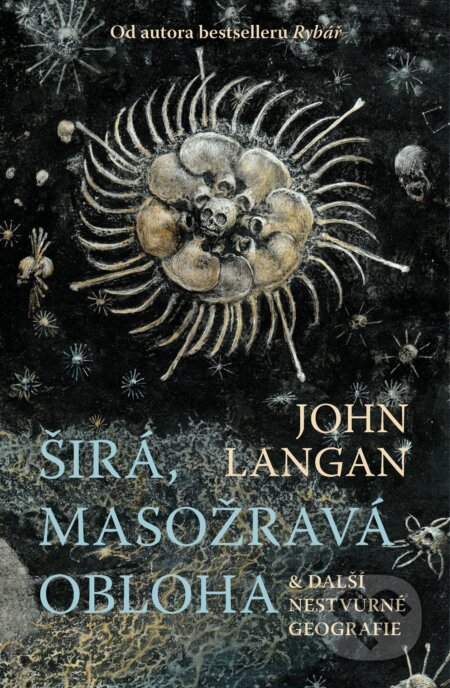 Kniha: Širá, masožravá obloha a další nestvůrné geografie (John Langan). Fobos, 2023 Kniha: Širá, masožravá obloha a další nestvůrné geografie (John Langan). Fobos, 2023