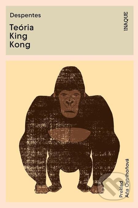 E-kniha: Teória King Kong (Virginie Despentes). Inaque, 2023 E-kniha: Teória King Kong (Virginie Despentes). Inaque, 2023