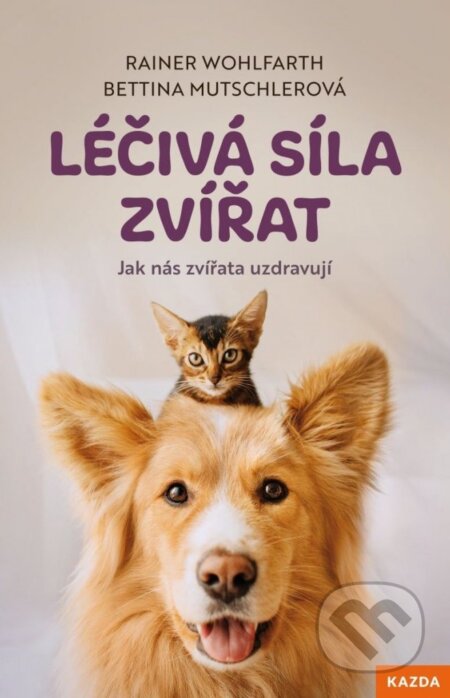 Kniha: Léčivá síla zvířat (Bettina Mutschler a Rainer Wohlfarth). Nakladatelství KAZDA, 2023 Kniha: Léčivá síla zvířat (Bettina Mutschler a Rainer Wohlfarth). Nakladatelství KAZDA, 2023