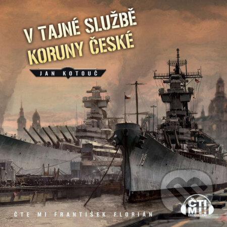 Audiokniha: V tajné službě Koruny české (Jan Kotouč). Čti mi!, 2023 Audiokniha: V tajné službě Koruny české (Jan Kotouč). Čti mi!, 2023