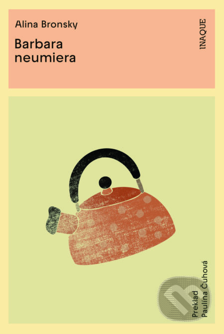 Kniha: Barbara neumiera (Alina Bronsky). Inaque, 2023 Kniha: Barbara neumiera (Alina Bronsky). Inaque, 2023