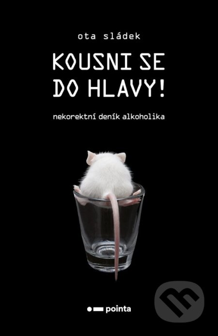 Kniha: Kousni se do hlavy! (Ota Sládek). Pointa, 2023 Kniha: Kousni se do hlavy! (Ota Sládek). Pointa, 2023