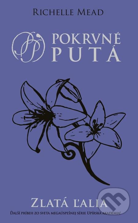 E-kniha: Zlatá ľalia (Richelle Mead). Slovart, 2023 E-kniha: Zlatá ľalia (Richelle Mead). Slovart, 2023