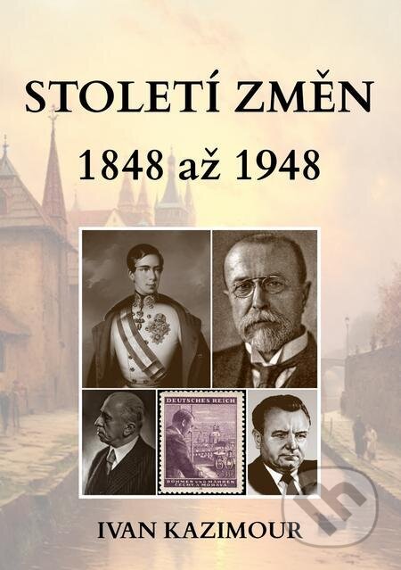 E-kniha: Století změn 1848 - 1948 (Ivan Kazimour). E-knihy jedou E-kniha: Století změn 1848 - 1948 (Ivan Kazimour). E-knihy jedou