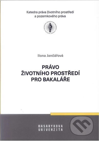 Kniha: Právo životního prostředí pro bakaláře (Ilona Jančářová). Masarykova univerzita, 2020 Kniha: Právo životního prostředí pro bakaláře (Ilona Jančářová). Masarykova univerzita, 2020