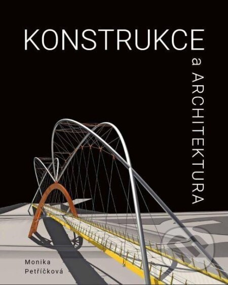 Kniha: Konstrukce a architektura (Monika Petříčková). Vysoké učení technické v Brně, 2023 Kniha: Konstrukce a architektura (Monika Petříčková). Vysoké učení technické v Brně, 2023