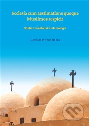 Kniha: Ecclesia cum aestimatione quoque Muslimos respicit (Lukáš Nosek). L. Marek, 2023 Kniha: Ecclesia cum aestimatione quoque Muslimos respicit (Lukáš Nosek). L. Marek, 2023