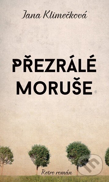 Kniha: Přezrálé moruše (Jana Klimečková). Moba, 2015 Kniha: Přezrálé moruše (Jana Klimečková). Moba, 2015