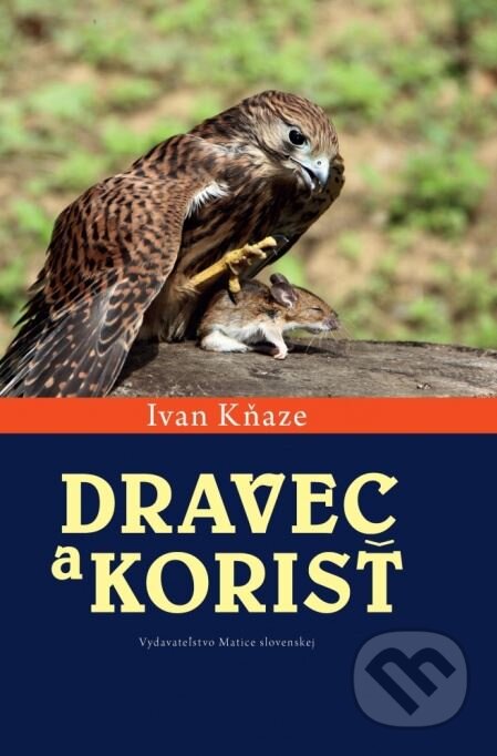Kniha: Dravec a korisť (Ivan Kňaze). Matica slovenská, 2014 Kniha: Dravec a korisť (Ivan Kňaze). Matica slovenská, 2014