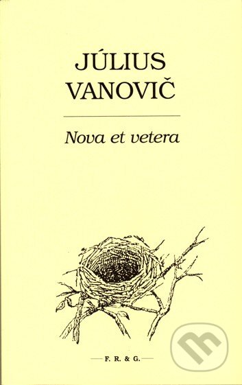 Kniha: Nova et vetera (Július Vanovič). F. R. & G., 2014 Kniha: Nova et vetera (Július Vanovič). F. R. & G., 2014