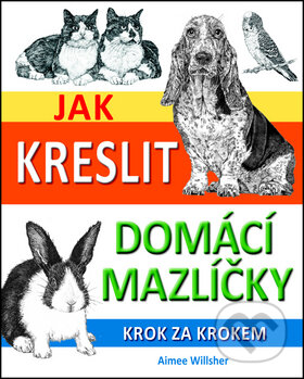 Kniha: Jak kreslit domácí mazlíčky (Svojtka&Co.). Svojtka&Co., 2014 Kniha: Jak kreslit domácí mazlíčky (Svojtka&Co.). Svojtka&Co., 2014