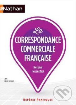 Kniha: La correspondance commerciale française (Liliane Bas). Nathan, 2013 Kniha: La correspondance commerciale française (Liliane Bas). Nathan, 2013