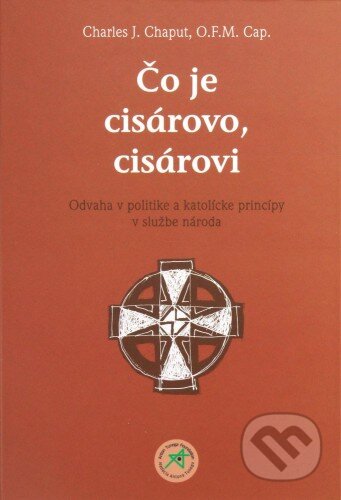 Kniha: Čo je cisárovo, cisárovi (Charles J.Chaput a O.F.M. Cap). Vlna, 2014 Kniha: Čo je cisárovo, cisárovi (Charles J.Chaput a O.F.M. Cap). Vlna, 2014