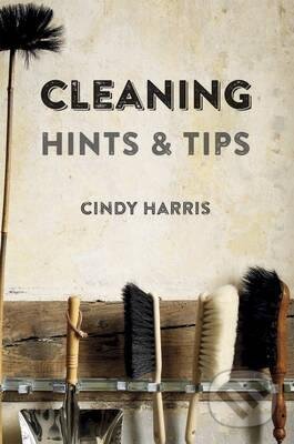 Kniha: Cleaning Hints & Tips (Cindy Harris). Ryland, Peters and Small, 2014 Kniha: Cleaning Hints & Tips (Cindy Harris). Ryland, Peters and Small, 2014