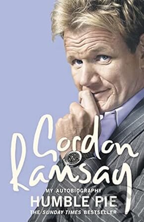 Kniha: Humble Pie: My Autobiography (Gordon Ramsay). HarperCollins, 2007 Kniha: Humble Pie: My Autobiography (Gordon Ramsay). HarperCollins, 2007