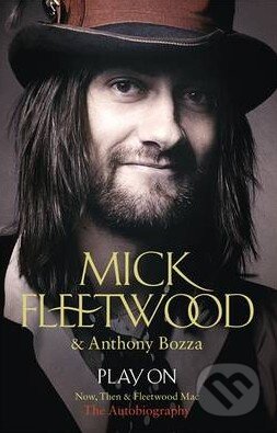 Kniha: Play on (Anthony Bozza a Mick Fleetwood). Hodder and Stoughton, 2013 Kniha: Play on (Anthony Bozza a Mick Fleetwood). Hodder and Stoughton, 2013