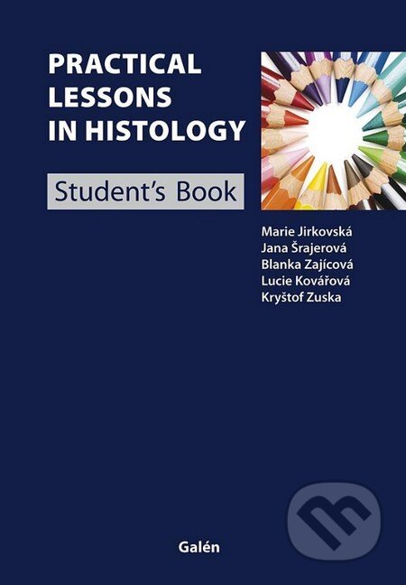 Kniha: Practical Lessons in Histology (Marie Jirkovská, Jana Šrajerová, Blanka Zajícová a kolektív). Galén, 2014 Kniha: Practical Lessons in Histology (Marie Jirkovská, Jana Šrajerová, Blanka Zajícová a kolektív). Galén, 2014