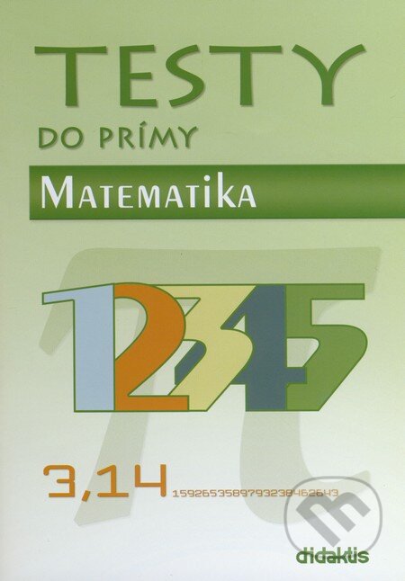 Kniha: Testy do prímy - Matematika (Didaktis). Didaktis, 2014 Kniha: Testy do prímy - Matematika (Didaktis). Didaktis, 2014