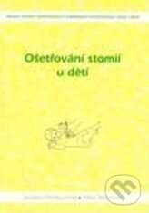 Kniha: Ošetřování stomií u dětí (Hana Šemorová a Jaroslava Fendrychová). Národní centrum ošetrovatelství (NCO NZO), 2005 Kniha: Ošetřování stomií u dětí (Hana Šemorová a Jaroslava Fendrychová). Národní centrum ošetrovatelství (NCO NZO), 2005