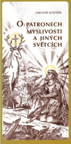 Kniha: O patronech myslivosti a jiných světcích (Jaromír Kovařík). Vydavatelství Druckvo, 2011 Kniha: O patronech myslivosti a jiných světcích (Jaromír Kovařík). Vydavatelství Druckvo, 2011