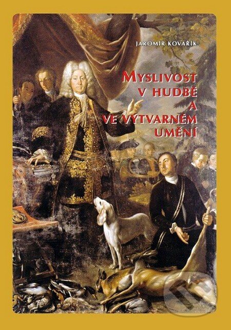 Kniha: Myslivost v hudbě a ve výtvarném umění (Jaromír Kovařík). Vydavatelství Druckvo, 2014 Kniha: Myslivost v hudbě a ve výtvarném umění (Jaromír Kovařík). Vydavatelství Druckvo, 2014