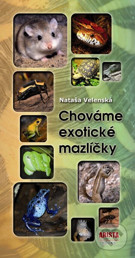Kniha: Chováme exotické mazlíčky (Nataša Velenská). Arista Books, 2014 Kniha: Chováme exotické mazlíčky (Nataša Velenská). Arista Books, 2014