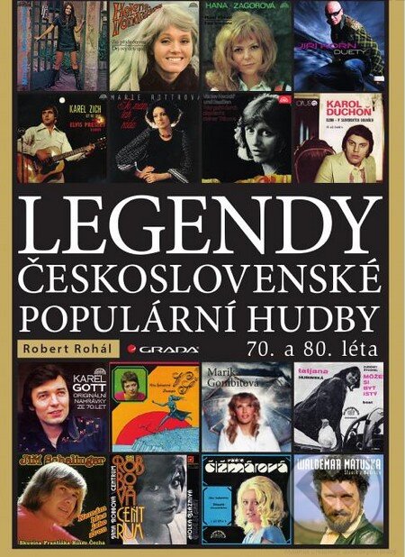 Kniha: Legendy československé populární hudby (Robert Rohál). Grada, 2014 Kniha: Legendy československé populární hudby (Robert Rohál). Grada, 2014