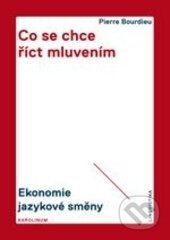 Kniha: Co se chce říct mluvením (Pierre Bourdieu). Karolinum, 2014 Kniha: Co se chce říct mluvením (Pierre Bourdieu). Karolinum, 2014