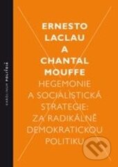 Kniha: Hegemonie a socialistická strategie (Chantal Mouff a Ernesto Laclau). Karolinum, 2014 Kniha: Hegemonie a socialistická strategie (Chantal Mouff a Ernesto Laclau). Karolinum, 2014