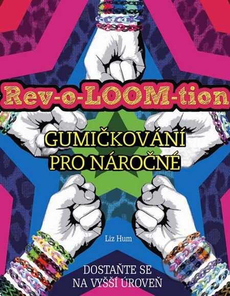 Kniha: Rev-o-LOOM-tion - Gumičkování pro náročné (Liz Hum). Pragma, 2014 Kniha: Rev-o-LOOM-tion - Gumičkování pro náročné (Liz Hum). Pragma, 2014