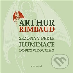 Kniha: Sezóna v pekle, Iluminace, Dopisy vidoucího (Arthur Rimbaud). Garamond, 2014 Kniha: Sezóna v pekle, Iluminace, Dopisy vidoucího (Arthur Rimbaud). Garamond, 2014