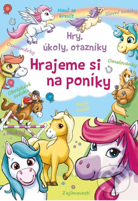 Kniha: Hry, úkoly, otazníky - Hrajeme si na poníky (Lisa Reganová, Trudi Webbová a Barry Green). CPRESS, 2014 Kniha: Hry, úkoly, otazníky - Hrajeme si na poníky (Lisa Reganová, Trudi Webbová a Barry Green). CPRESS, 2014